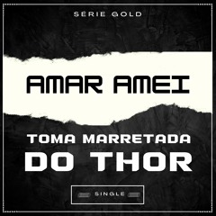 MT - AMAR AMEI X TOMA MARRETADA DO THOR [DJ GB DE VENDA NOVA]