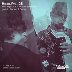Haza.fm 28 w/hosts: Myyuh & Carmen Sandiego, guests: 7unun & Rozer - 27/09/2022