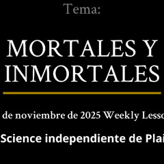 16 de noviembre de 2025 — LOS MORTALES Y LOS INMORTALES