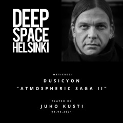 Played by Juho Kusti @ Deep Space Helsinki | Dusicyon - Atmospheric Saga II [METIER001]