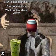 SIPPIN MATCHA NIGGA