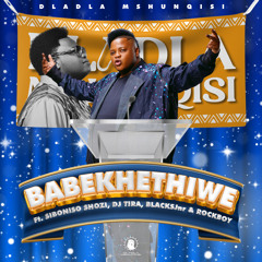 Babekhethiwe (feat. Siboniso Shozi, DJ Tira, BlacksJnr & Rockboy)