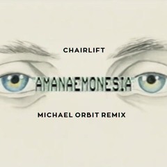 Chairlift - Amanaemonesia (Michael Orbit Remix)