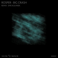 DW037 | Rosper - Big Crash | Dark Wave