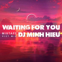 MIXTAPE | VIỆT MIX - WAITING FOR YOU - MINH HIẾU MIX