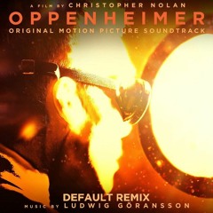 Ludwig Göransson - Destroyer Of Worlds (Default Remix) | Oppenheimer Soundtrack