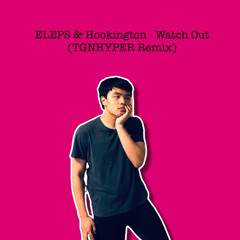 ELEPS & Hookington - Watch Out (TGNHyper Remix)