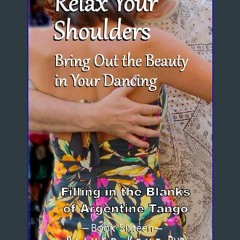 Read PDF ⚡ Relax Your Shoulders: Bring Out the Beauty in Your Dancing (Filling in the Blanks of Ar