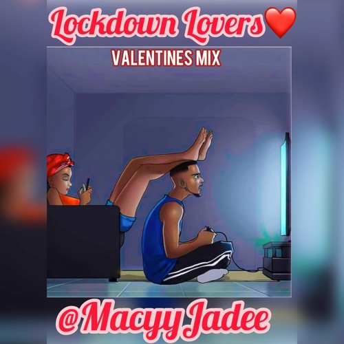 Lockdown Lovers Valentines Mix @MacyyJadee