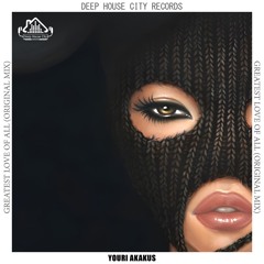 Youri Akakus - Greatest Love of All [DeepHouseCity Records]