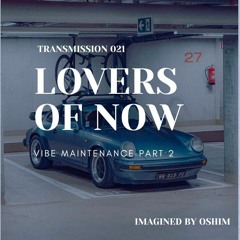 Lovers of Now 021 - Vibe Maintenance Part 2