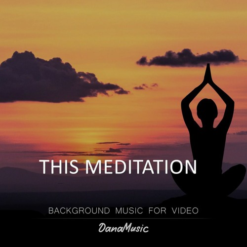 Stream DanaMusic - This Meditation Peaceful Relax Music(Background Music |  Stock Music for Video) by DanaMusic | Listen online for free on SoundCloud