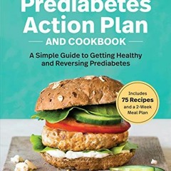 ACCESS EPUB 📑 The Prediabetes Action Plan and Cookbook: A Simple Guide to Getting He