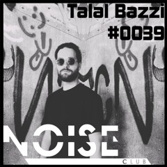#0039 NOISE CLUB Podcast @ Talal Bazzi