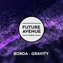 BORDA - GRAVITY (Original Mix) // Future Avenue