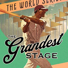 Access EPUB 📨 The Grandest Stage: A History of the World Series by  Tyler Kepner [KI
