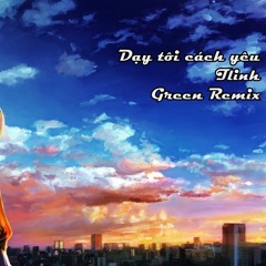 TLinh - Dạy Tôi Cách Yêu (Green Remix)