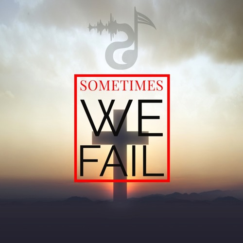 Sometimes We Fail (prod. waytoolost)