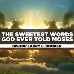 Bishop Larry L. Booker - 2024.11.26 WED PM PREACHING - The Sweetest Words God Ever Told Moses