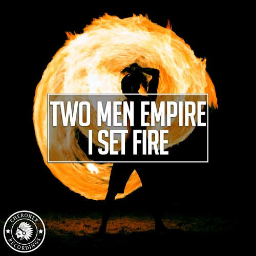 Two Men Empire - I Set Fire