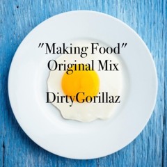 "Making Food " OriginalMix By DirtyGorillaz