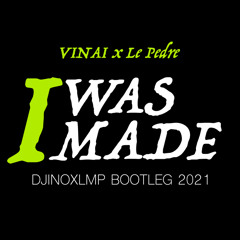 Vinai x Le Pedre - I Was Made (Djinoxlmp Bootleg 2021)