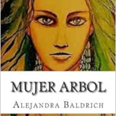 [VIEW] KINDLE ✔️ Mujer Arbol (Spanish Edition) by Alejandra Baldrich [PDF EBOOK EPUB