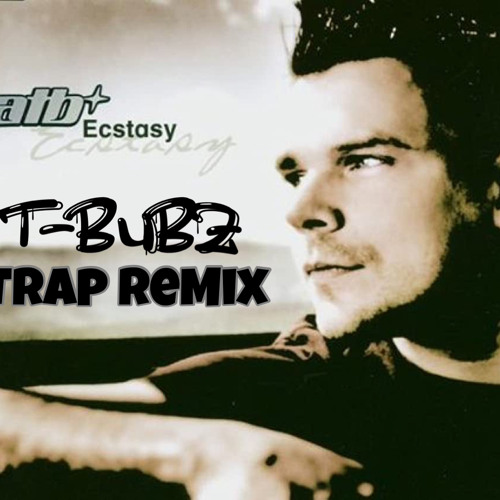 ATB - Ecstasy (T - Bubz TrapRemix)