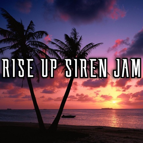 RISE UP SIREN JAM