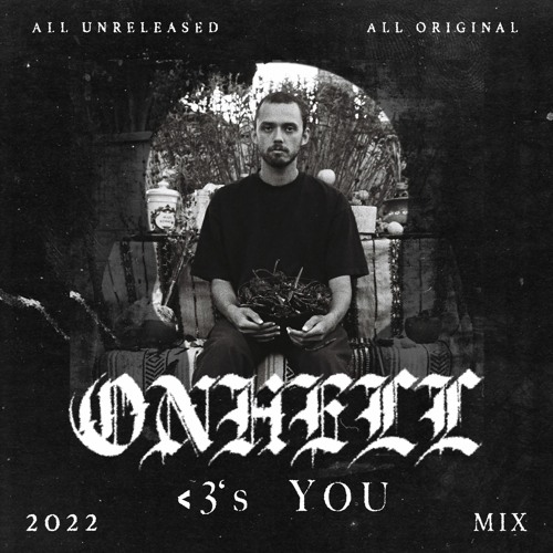 ONHELL <3's YOU 2022 MIX [all original all unreleased]
