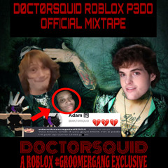 D0CT0RSQUID ROBLOX PEDO MIXTAPE #ROBLOXGROOMERGANG