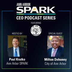 Ann Arbor SPARK CEO Podcast: Milton Dohoney, City of Ann Arbor