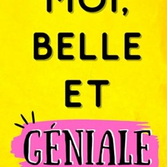 PDF gratuit MOI, BELLE ET GENIALE: Livre de développement personnel pour augmenter sa confiance en soi. Affirme toi et deviens la meilleure version de toi-même ! ... es unique et extraordinaire. (French Edition) - DYpPgH4IKp