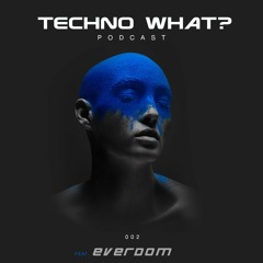 Techno What ? Podcast - 002- feat. Everdom