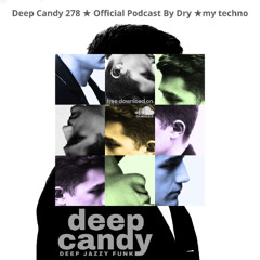 Deep Candy 278 ★ Official Podcast By Dry ★ my techno