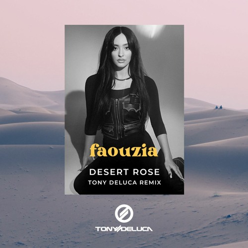 Stream Faouzia Desert Rose (Tony Deluca Remix) by Tony Deluca Music