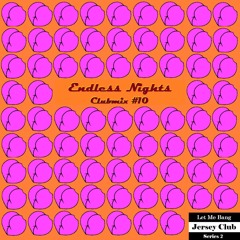 Endless Nights Clubmix #10 - Let Me Bang - Jersey Club Series 2