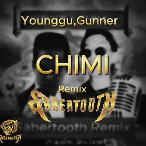 Younggu,Gunner - CHIMI (Sabertooth remix)[FREE DOWNLOAD]