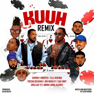 KUUH (Remix) [feat. Ibraah, Shirko, Droper, Elli Hekima, FreshLikeUhhh, Joh Marley, Saa1nnt, Drillah TZ & Amina AbNa Alfred]