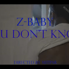 Z-baby “you don’t know”