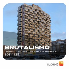 [super45.fm] Brutalismo 2021/11/29
