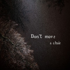 Don't Move A Chair