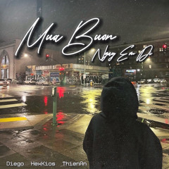 Mưa Buồn Ngày Em Đi - ThienAn & HexKios, Diego