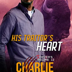 [Read] EBOOK 💞 His Traitor's Heart (Shifter's Regime Book 12) by  Charlie Richards [