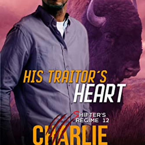 [Read] KINDLE 💝 His Traitor's Heart (Shifter's Regime Book 12) by  Charlie Richards
