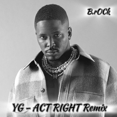 YG -ACT RIGHT B.rOCk Remix