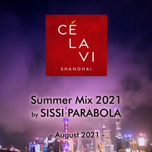CéLaVi Shanghai Summer Mix 2021 By SISSI PARABOLA