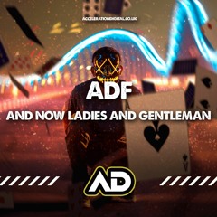 ADF - AND NOW LADIES AND GENTLEMEN (Acceleration Digital)