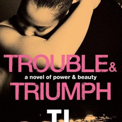 Free read Trouble & Triumph: A Novel of Power & Beauty