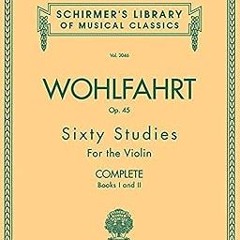 PDF/Ebook Franz Wohlfahrt - 60 Studies, Op. 45 Complete: Schirmer Library of Classics Volume 20